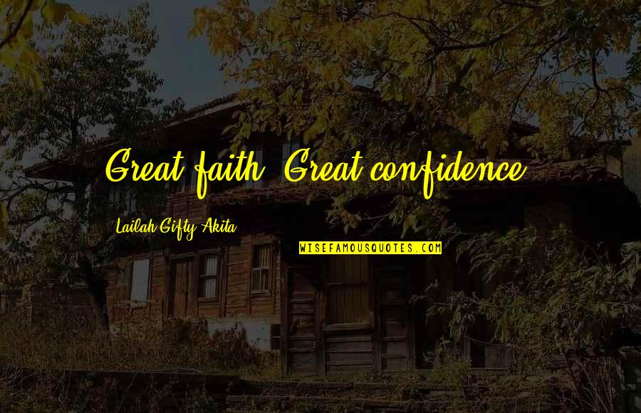 Faith Confidence Quotes By Lailah Gifty Akita: Great faith, Great confidence.