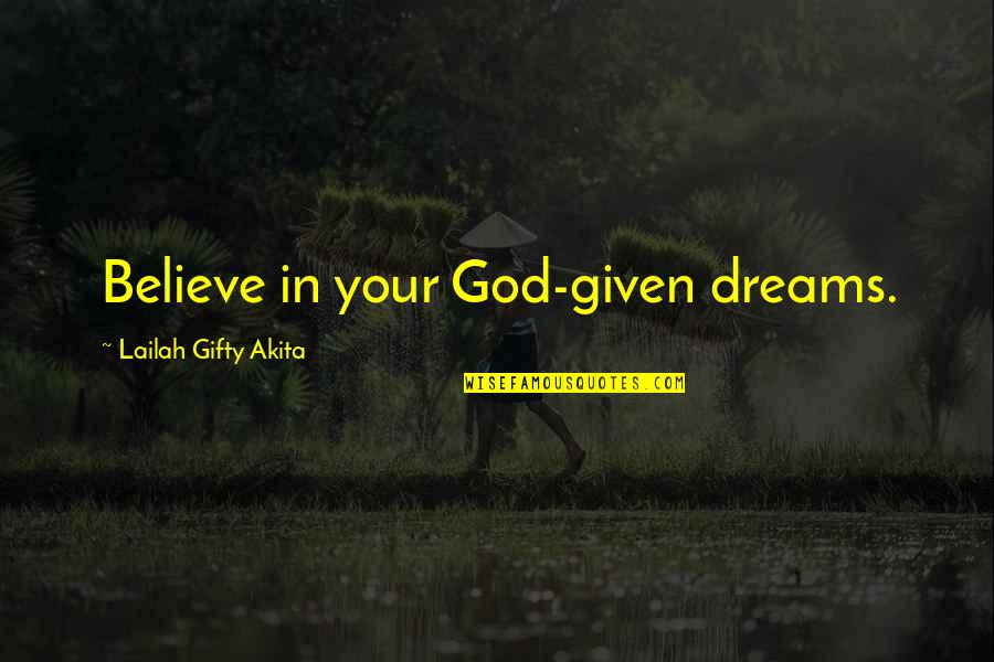 Faith Confidence Quotes By Lailah Gifty Akita: Believe in your God-given dreams.