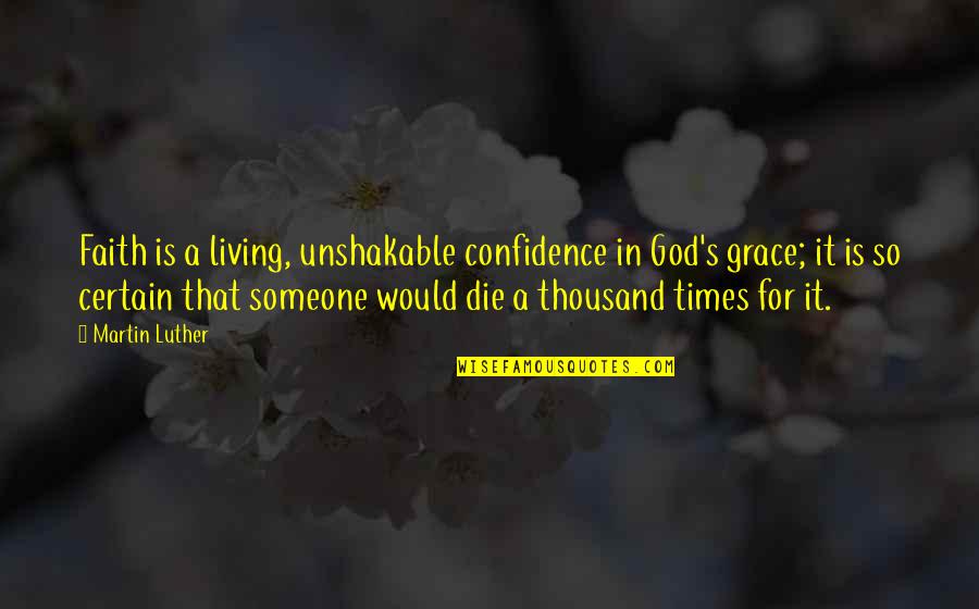 Faith Confidence Quotes By Martin Luther: Faith is a living, unshakable confidence in God's