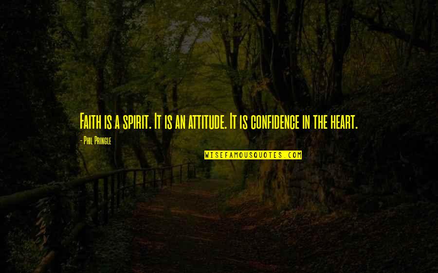 Faith Confidence Quotes By Phil Pringle: Faith is a spirit. It is an attitude.