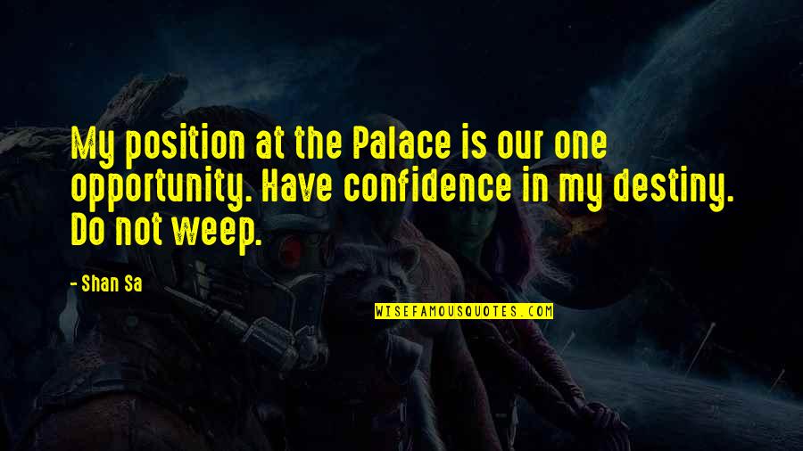 Faith Confidence Quotes By Shan Sa: My position at the Palace is our one