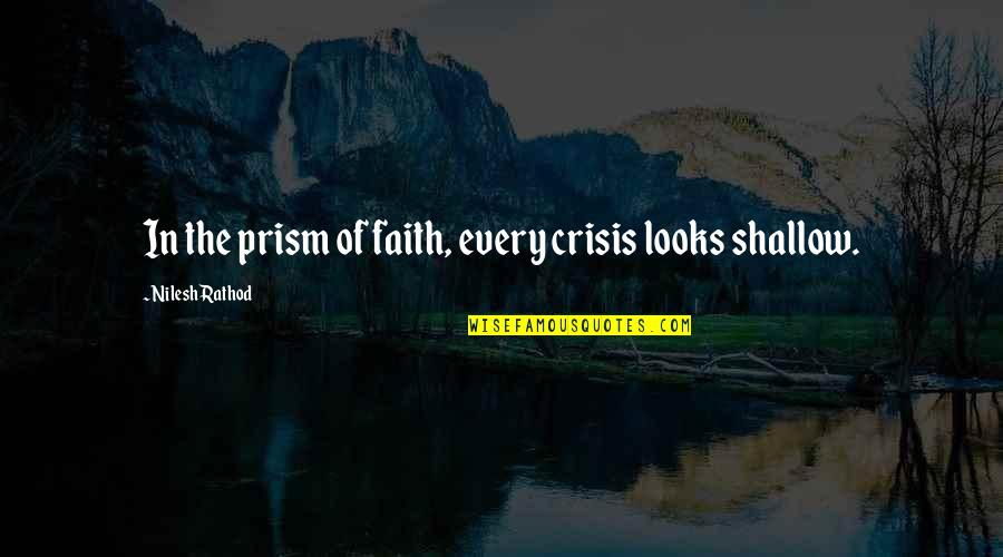 Faith Crisis Quotes By Nilesh Rathod: In the prism of faith, every crisis looks