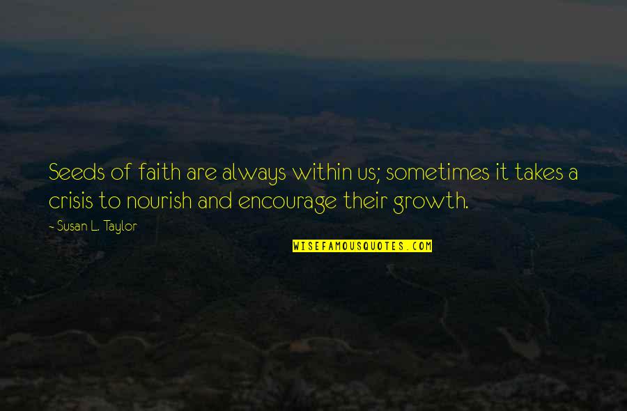 Faith Crisis Quotes By Susan L. Taylor: Seeds of faith are always within us; sometimes
