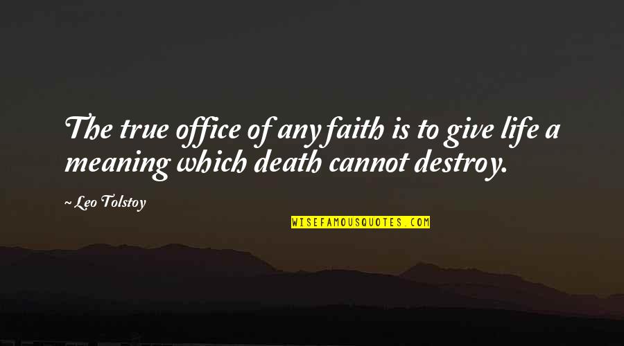 Faith Death Quotes By Leo Tolstoy: The true office of any faith is to