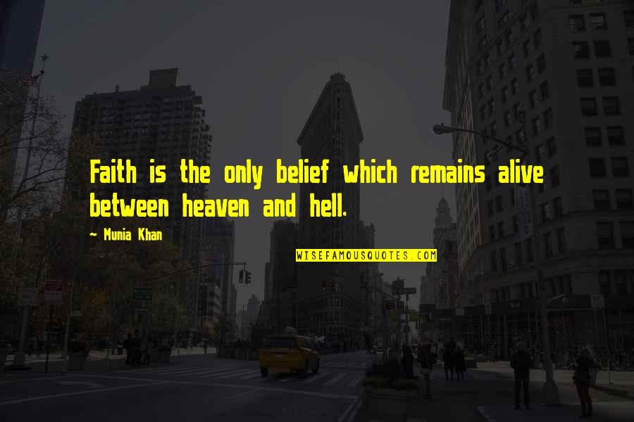 Faith Death Quotes By Munia Khan: Faith is the only belief which remains alive