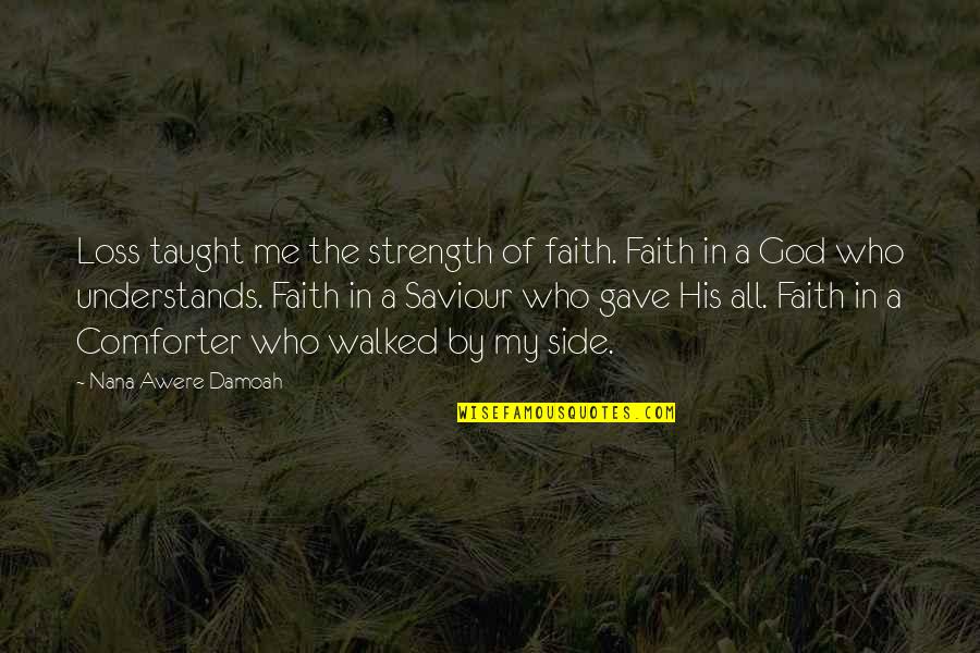 Faith Death Quotes By Nana Awere Damoah: Loss taught me the strength of faith. Faith