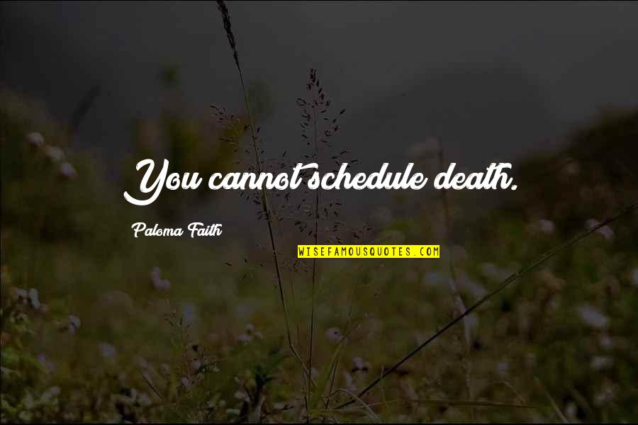 Faith Death Quotes By Paloma Faith: You cannot schedule death.