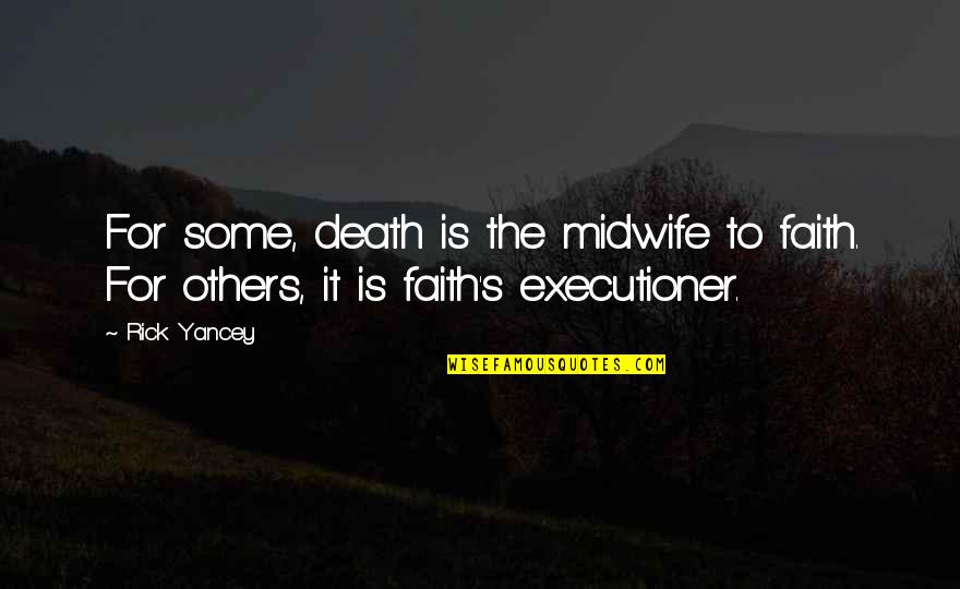 Faith Death Quotes By Rick Yancey: For some, death is the midwife to faith.