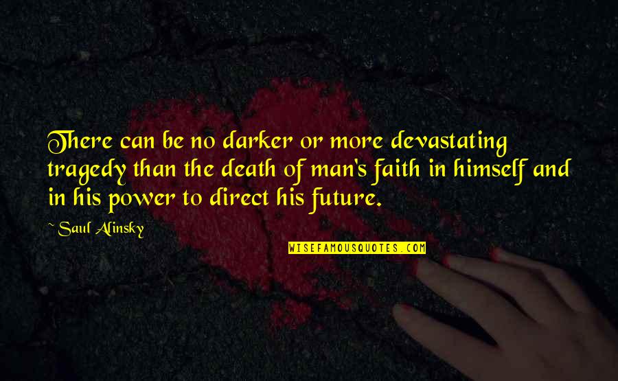 Faith Death Quotes By Saul Alinsky: There can be no darker or more devastating