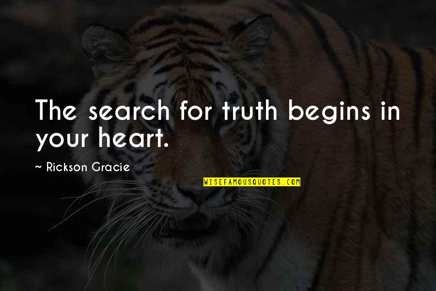 Faith During Difficult Times Quotes By Rickson Gracie: The search for truth begins in your heart.