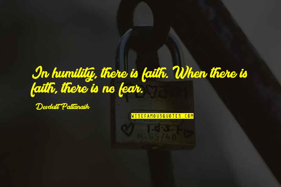 Faith & Fear Quotes By Devdutt Pattanaik: In humility, there is faith. When there is