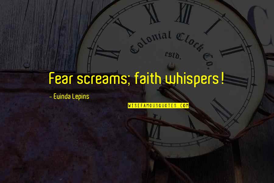 Faith & Fear Quotes By Evinda Lepins: Fear screams; faith whispers!