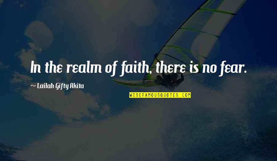 Faith & Fear Quotes By Lailah Gifty Akita: In the realm of faith, there is no