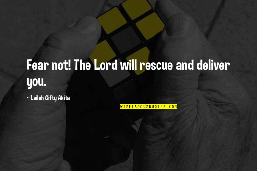 Faith & Fear Quotes By Lailah Gifty Akita: Fear not! The Lord will rescue and deliver