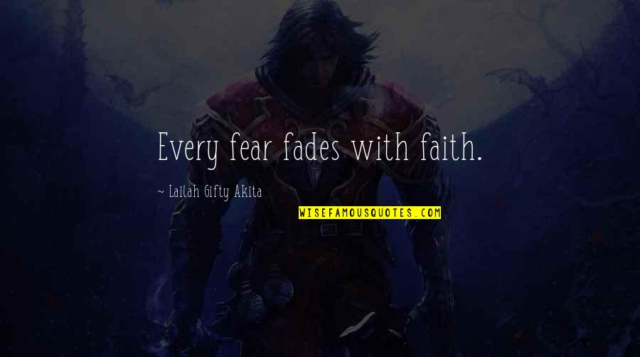 Faith & Fear Quotes By Lailah Gifty Akita: Every fear fades with faith.