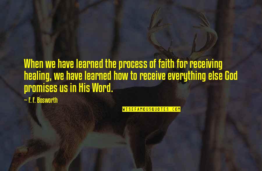 Faith For Healing Quotes By F. F. Bosworth: When we have learned the process of faith