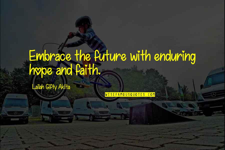 Faith For The Future Quotes By Lailah Gifty Akita: Embrace the future with enduring hope and faith.