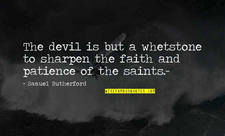 Faith From Saints Quotes By Samuel Rutherford: The devil is but a whetstone to sharpen