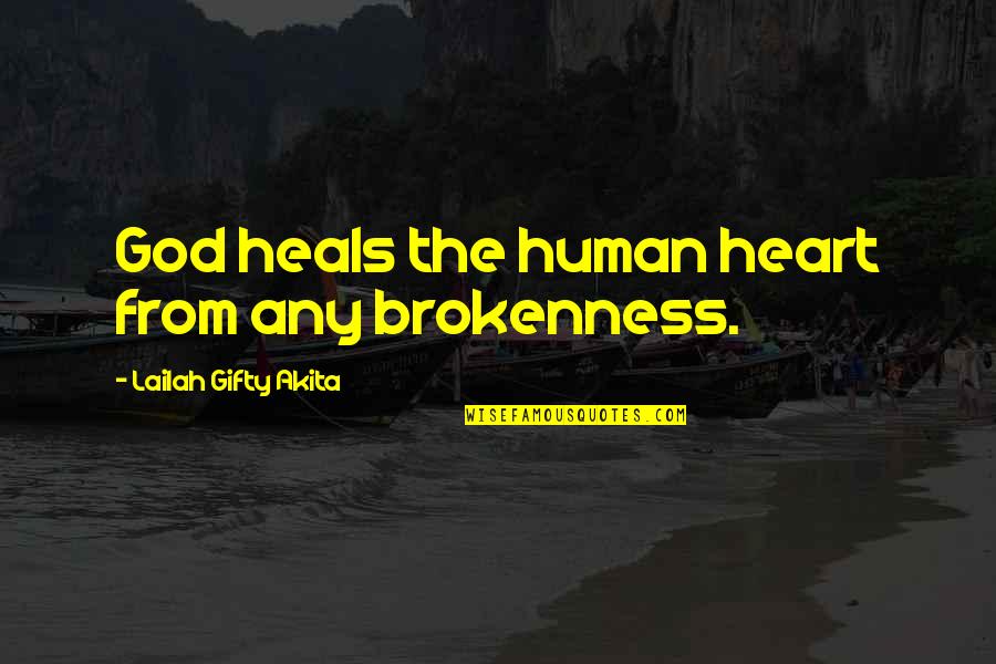 Faith God Healing Quotes By Lailah Gifty Akita: God heals the human heart from any brokenness.