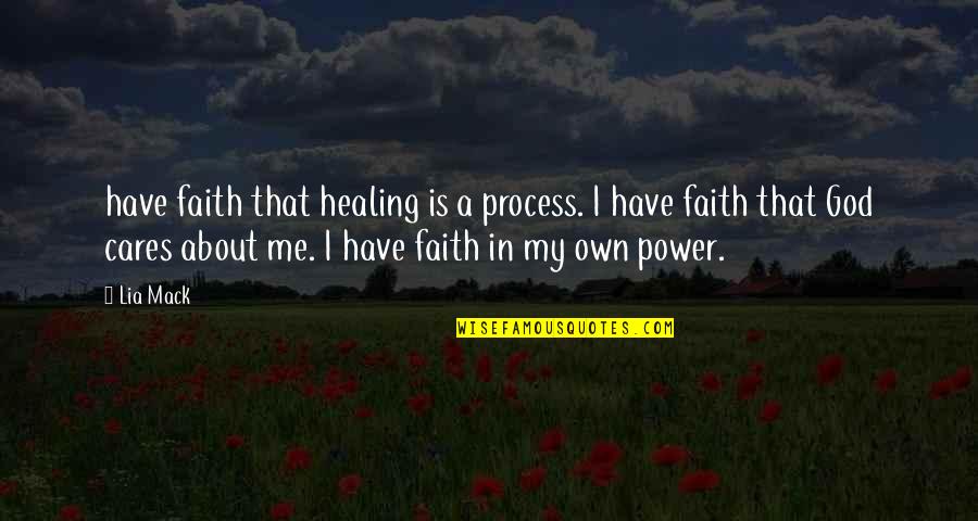 Faith God Healing Quotes By Lia Mack: have faith that healing is a process. I