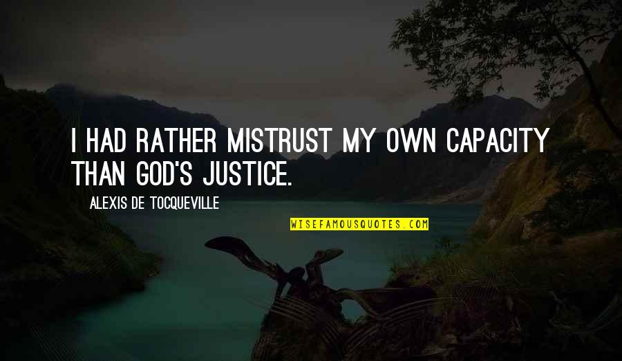 Faith Grace Quotes By Alexis De Tocqueville: I had rather mistrust my own capacity than