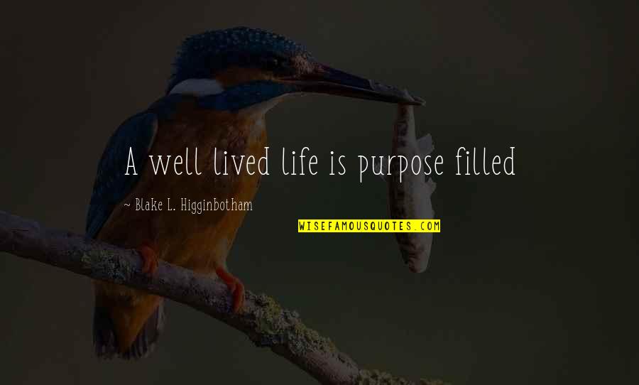 Faith Grace Quotes By Blake L. Higginbotham: A well lived life is purpose filled