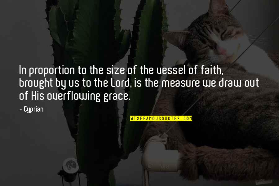 Faith Grace Quotes By Cyprian: In proportion to the size of the vessel