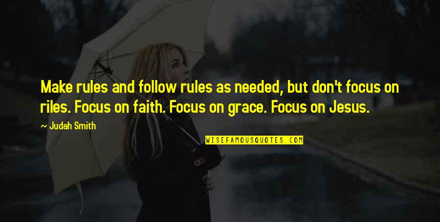 Faith Grace Quotes By Judah Smith: Make rules and follow rules as needed, but