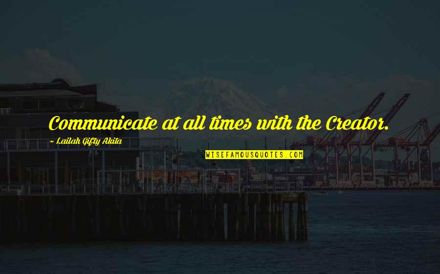 Faith Grace Quotes By Lailah Gifty Akita: Communicate at all times with the Creator.