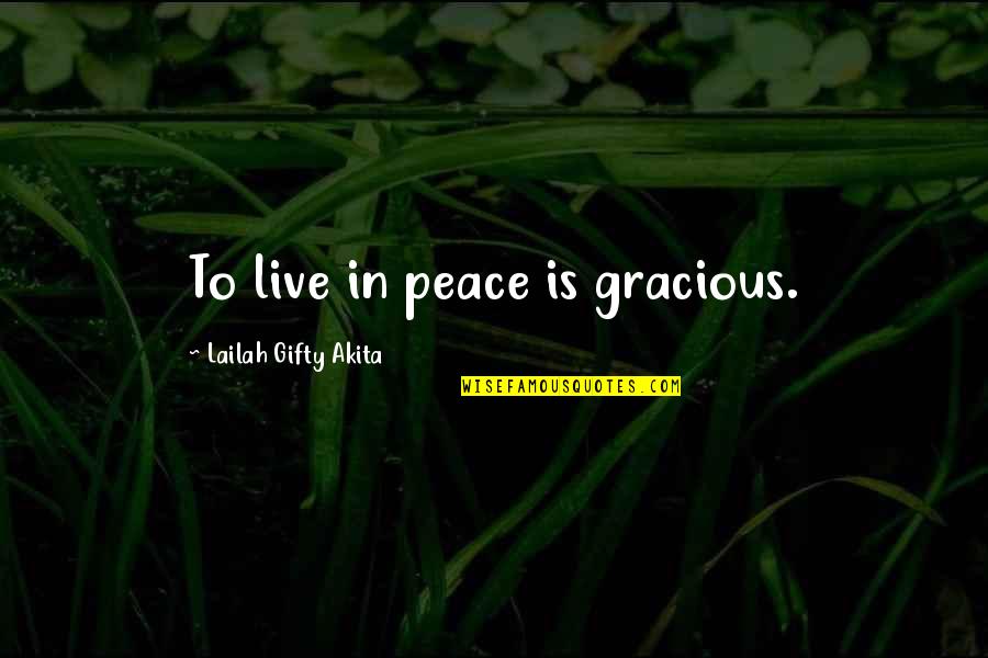 Faith Grace Quotes By Lailah Gifty Akita: To live in peace is gracious.