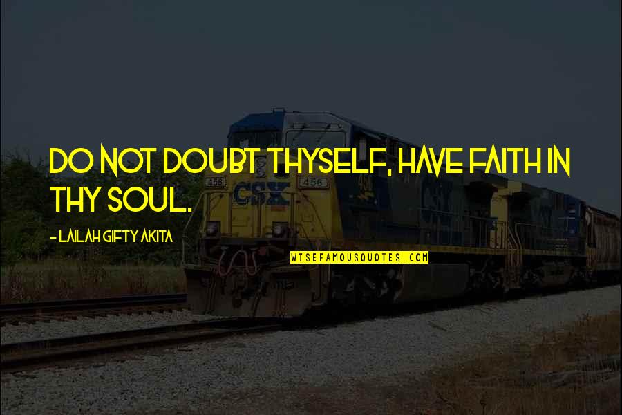 Faith Grace Quotes By Lailah Gifty Akita: Do not doubt thyself, have faith in thy