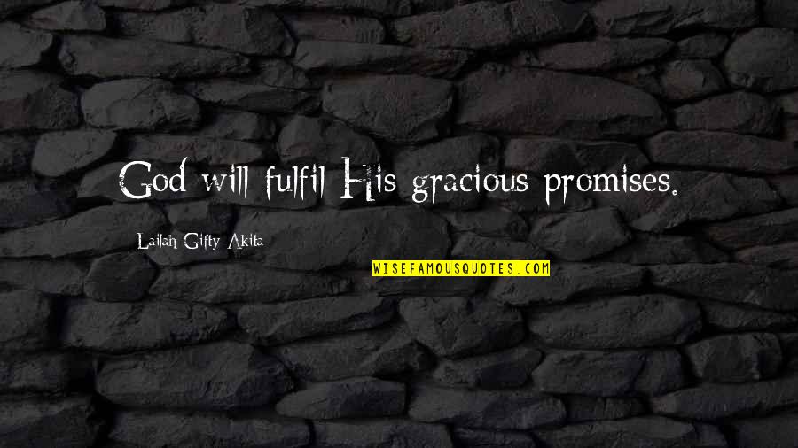 Faith Grace Quotes By Lailah Gifty Akita: God will fulfil His gracious promises.