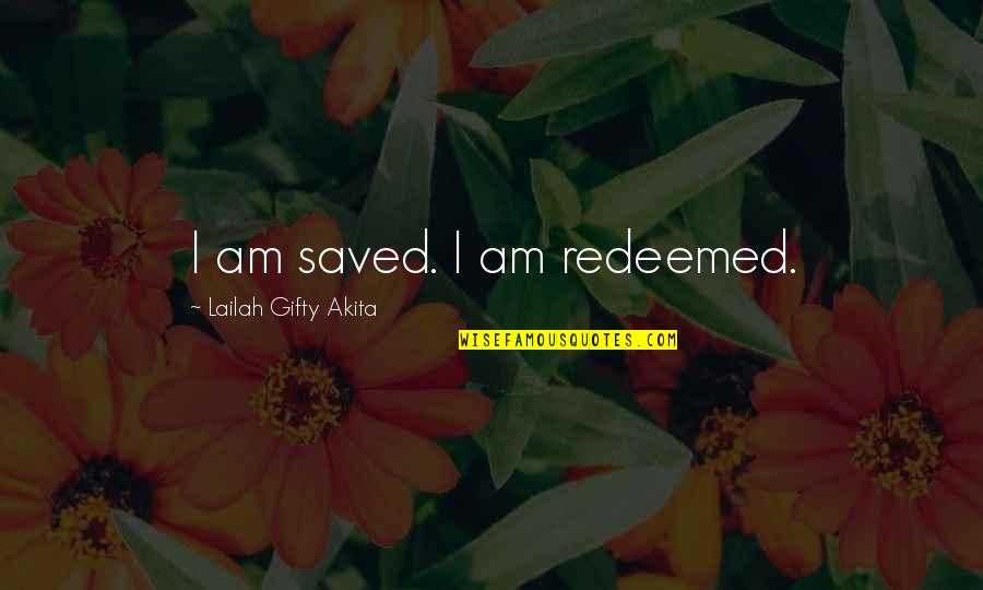 Faith Grace Quotes By Lailah Gifty Akita: I am saved. I am redeemed.