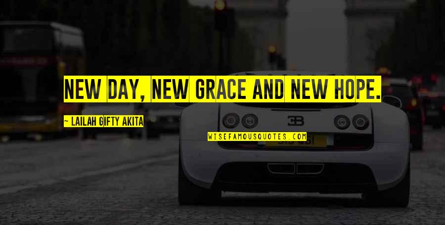 Faith Grace Quotes By Lailah Gifty Akita: New day, new grace and new hope.