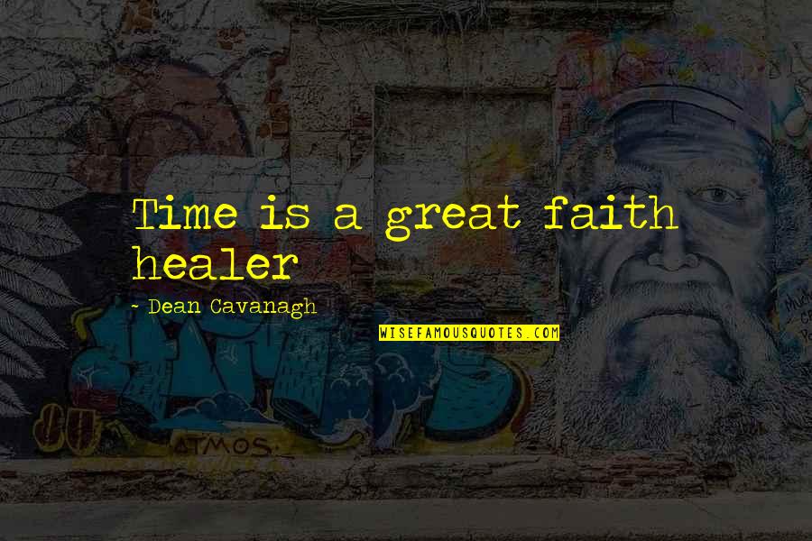 Faith Healer Quotes By Dean Cavanagh: Time is a great faith healer