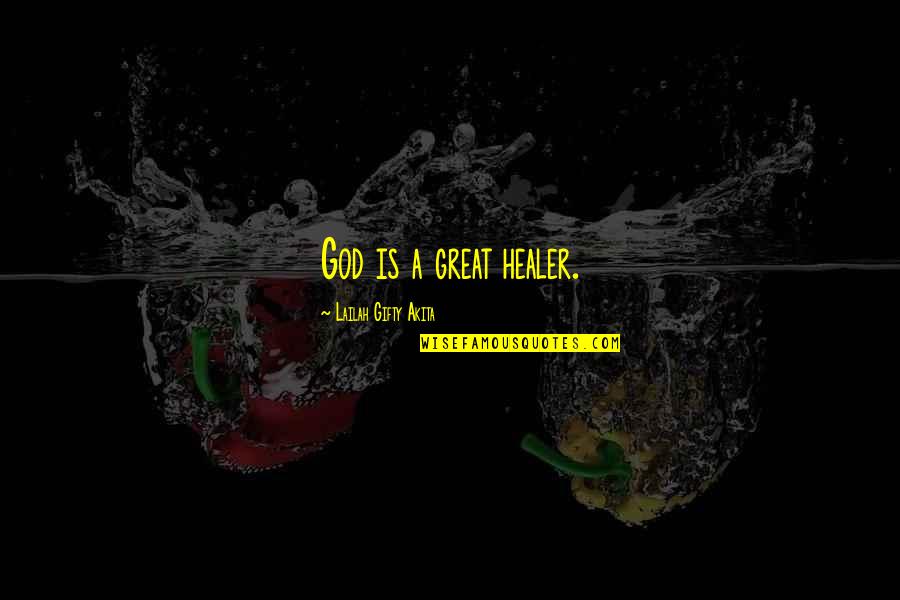 Faith Healer Quotes By Lailah Gifty Akita: God is a great healer.