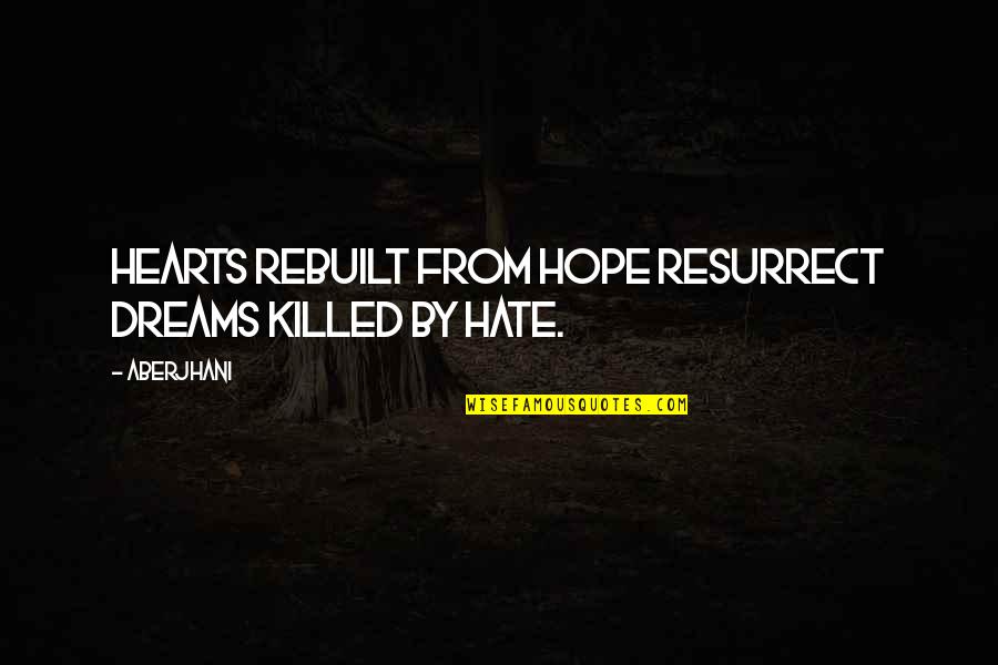 Faith Healing Quotes By Aberjhani: Hearts rebuilt from hope resurrect dreams killed by
