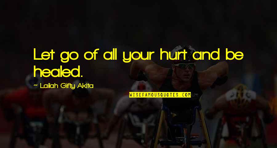 Faith Healing Quotes By Lailah Gifty Akita: Let go of all your hurt and be