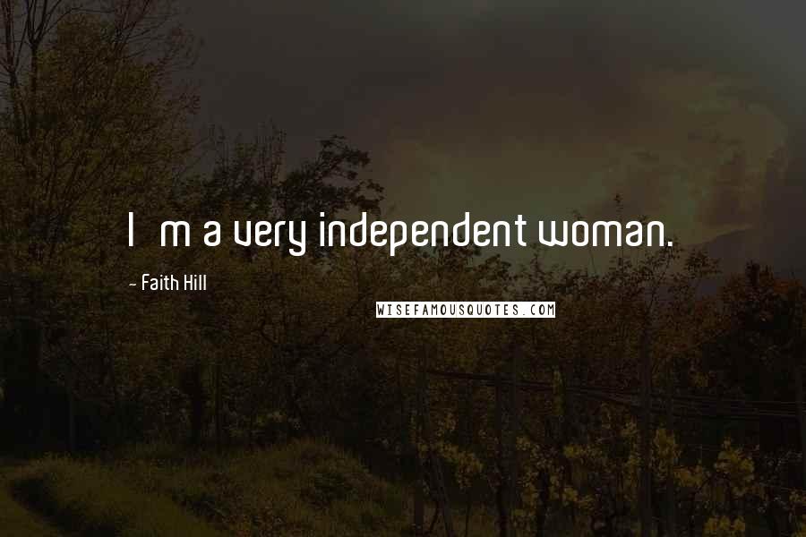 Faith Hill quotes: I'm a very independent woman.