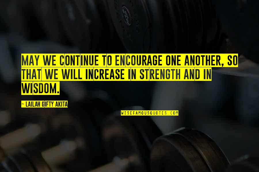 Faith Hope And Strength Quotes By Lailah Gifty Akita: May we continue to encourage one another, so