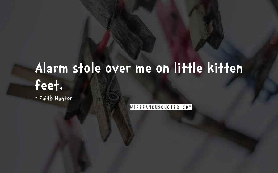 Faith Hunter quotes: Alarm stole over me on little kitten feet.