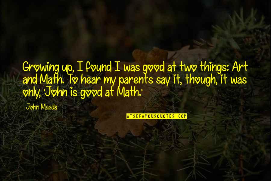 Faith Image Quotes By John Maeda: Growing up, I found I was good at