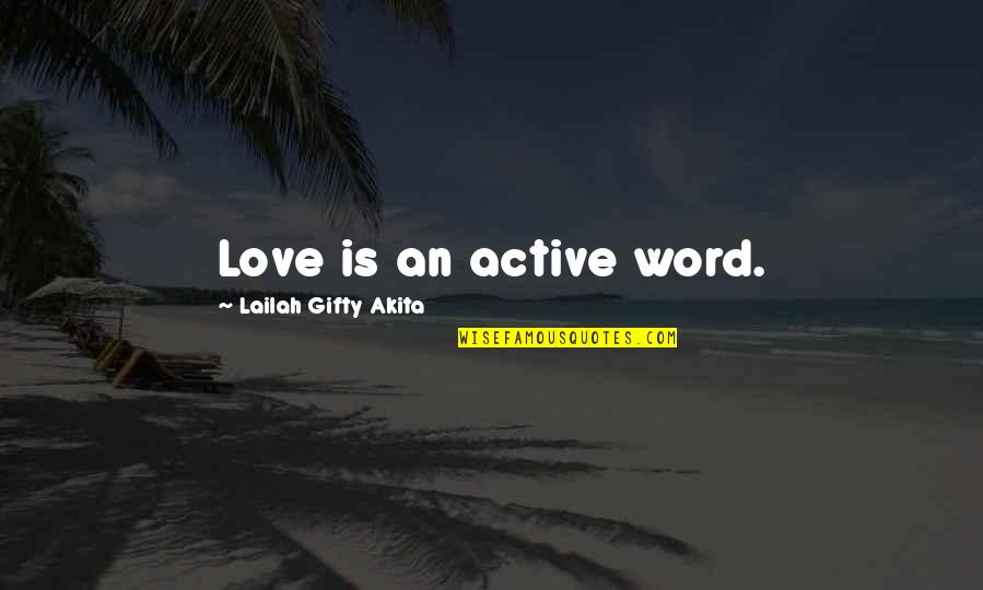 Faith In A Seed Quotes By Lailah Gifty Akita: Love is an active word.
