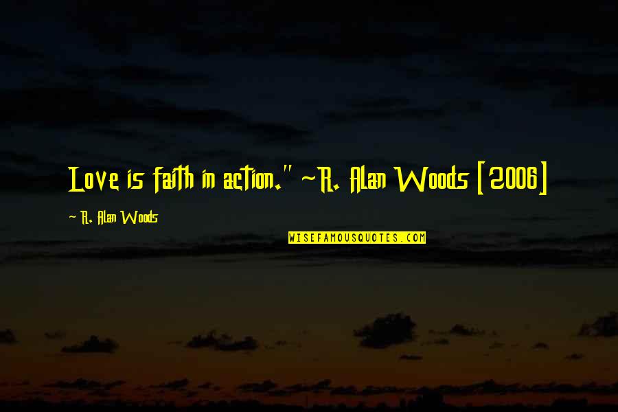 Faith In Action Quotes By R. Alan Woods: Love is faith in action." ~R. Alan Woods
