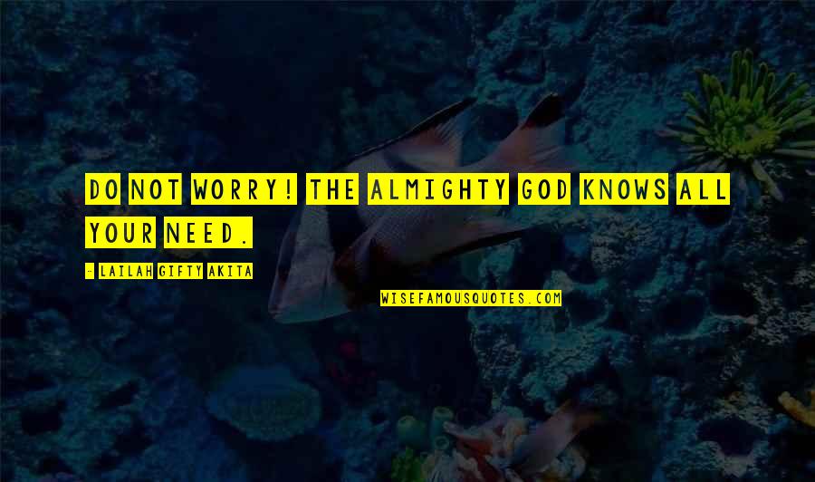 Faith In Almighty God Quotes By Lailah Gifty Akita: Do not worry! The Almighty God knows all