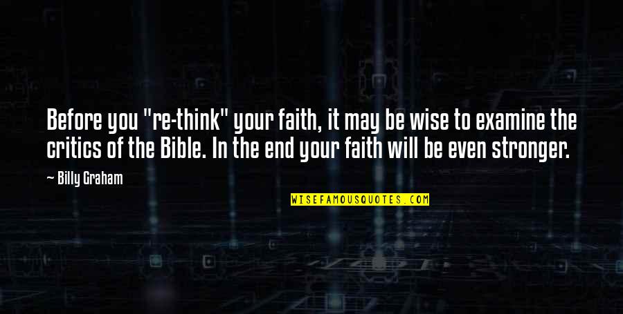 Faith In Bible Quotes By Billy Graham: Before you "re-think" your faith, it may be