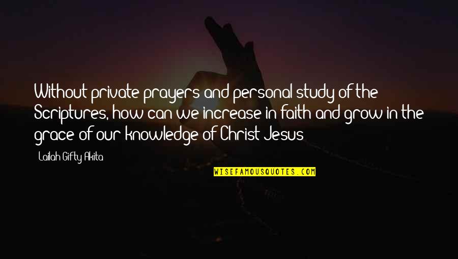 Faith In Bible Quotes By Lailah Gifty Akita: Without private prayers and personal study of the