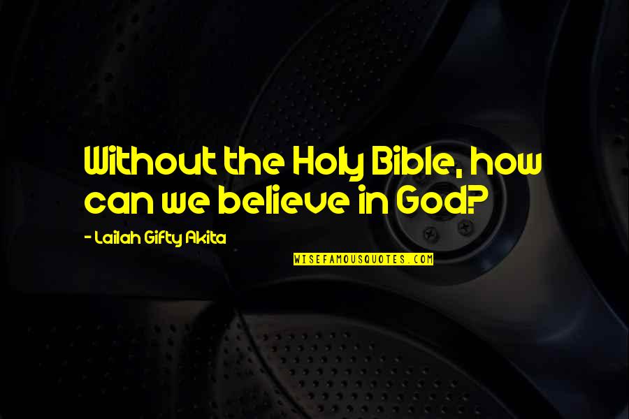 Faith In Bible Quotes By Lailah Gifty Akita: Without the Holy Bible, how can we believe