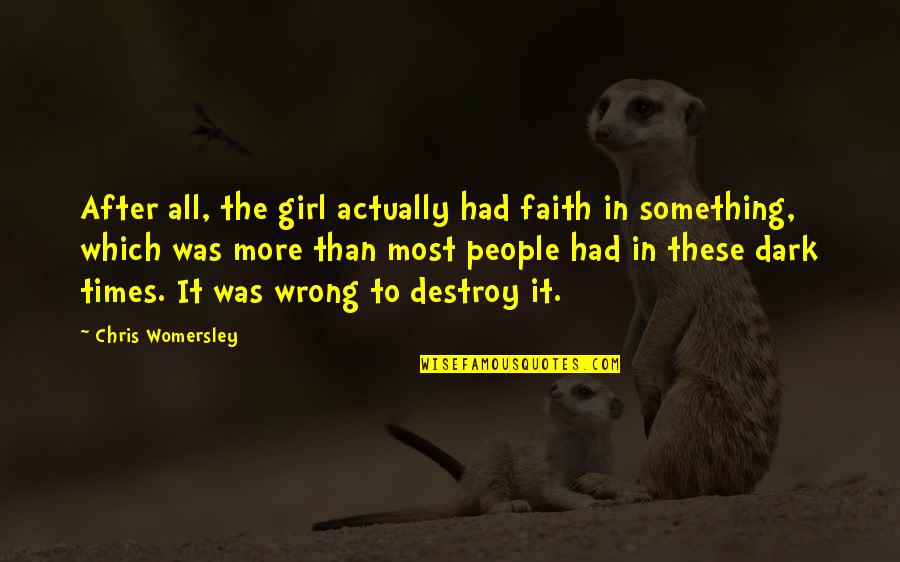 Faith In Dark Times Quotes By Chris Womersley: After all, the girl actually had faith in
