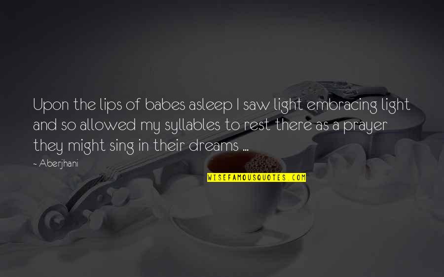 Faith In Dreams Quotes By Aberjhani: Upon the lips of babes asleep I saw